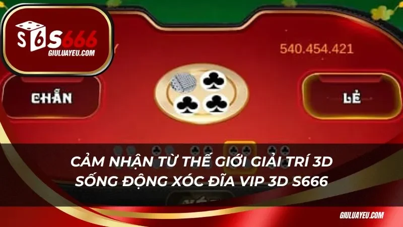 Cảm nhận từ thế giới giải trí 3d sống động Xóc Đĩa Vip 3d