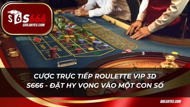 Cược trực tiếp Roulette Vip 3D - Đặt nhiều hy vọng vào một con số