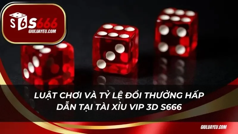 Luật chơi và tỷ lệ đổi thưởng hấp dẫn tại tài xỉu vip 3D