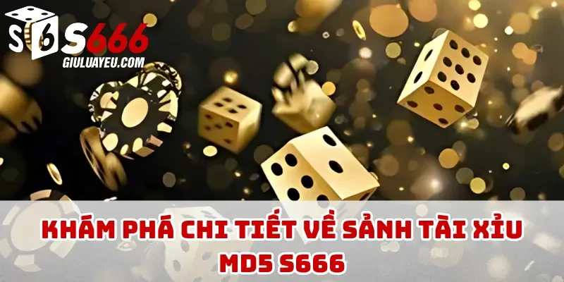 Khám phá chi tiết về sảnh tài xỉu MD5