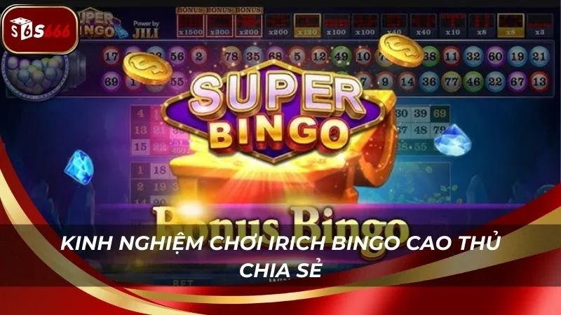 Mẹo chơi IRich Bingo của cao thủ lâu năm cho người mới